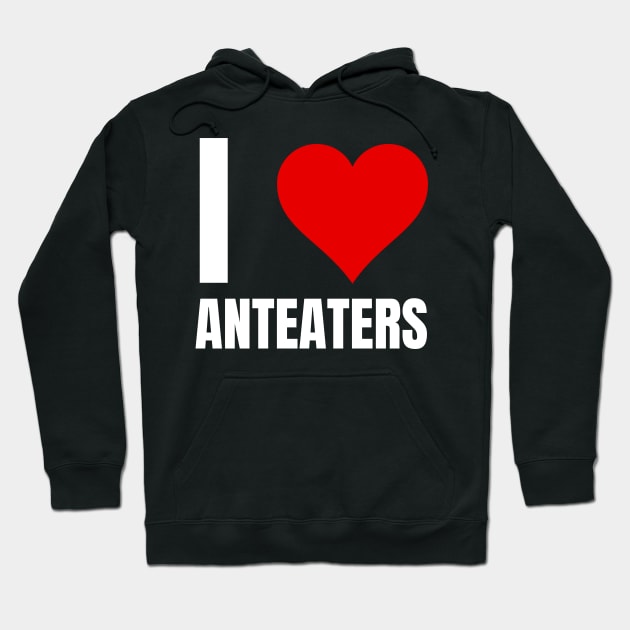 I Love Anteaters Hoodie by BandaraxStore